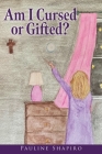 Am I Cursed or Gifted? By Pauline Shapiro Cover Image