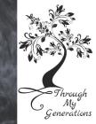 Through My Generations: Research And Track Your Ancestors Information By Preserving Your Family History To Pass The Memories On By Family Tree Journey Cover Image