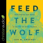 Feed the Wolf: Befriending Our Fears in the Way of Saint Francis Cover Image