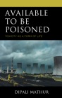 Available to Be Poisoned: Toxicity as a Form of Life By Dipali Mathur Cover Image
