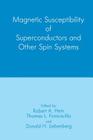 Magnetic Susceptibility of Superconductors and Other Spin Systems By T. L. Francavilla (Editor), R. a. Hein (Editor), D. H. Liebenberg (Editor) Cover Image