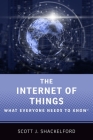 The Internet of Things: What Everyone Needs to Know(r) By Scott J. Shackelford Cover Image