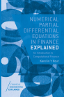 Numerical Partial Differential Equations in Finance Explained: An Introduction to Computational Finance (Financial Engineering Explained) By Karel In 't Hout Cover Image