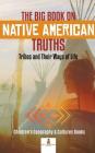 The Big Book on Native American Truths: Tribes and Their Ways of Life Children's Geography & Cultures Books By Baby Professor Cover Image