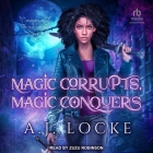 Magic Corrupts, Magic Conquers By A. J. Locke, Zuzu Robinson (Read by) Cover Image
