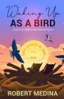 Waking Up As a Bird: Read This Before the Words Expire: By Robert Medina Cover Image