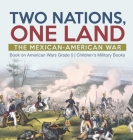 Two Nations, One Land: The Mexican-American War Book on American Wars Grade 5 Children's Military Books By Baby Professor Cover Image