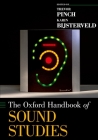 The Oxford Handbook of Sound Studies (Oxford Handbooks) By Trevor Pinch (Editor), Karin Bijsterveld (Editor) Cover Image