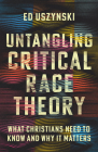 Untangling Critical Race Theory: What Christians Need to Know and Why It Matters Cover Image