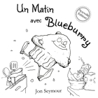 Un Matin Avec Blueburry By Jon Seymour Cover Image