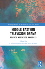 Middle Eastern Television Drama: Politics, Aesthetics, Practices (Routledge Studies in Middle East Film and Media) By Christa Salamandra (Editor), Nour Halabi (Editor) Cover Image