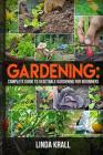 Gardening: The Simple instructive complete guide to vegetable gardening for begin By Linda Krall Cover Image