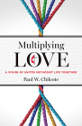 Multiplying Love: A Vision of United Methodist Life Together By Paul W. Chilcote Cover Image