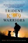 Trident K9 Warriors: My Tale from the Training Ground to the Battlefield with Elite Navy SEAL Canines By Mike Ritland, Gary Brozek Cover Image