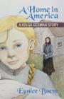 A Home in America: A Volga German Story By Eunice Boeve Cover Image