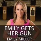 Emily Gets Her Gun: But Obama Wants to Take Yours By Emily Miller, Carla Mercer-Meyer (Read by) Cover Image