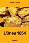 L'Or en 1854 By Andre Cochut Cover Image