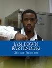 Jam Down Bartending: Mixology By George Richards Cover Image