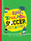 Totally Epic, True and Wacky Soccer Facts and Stories By Puck, Jon Stollberg Cover Image