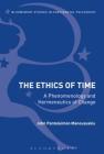The Ethics of Time: A Phenomenology and Hermeneutics of Change (Bloomsbury Studies in Continental Philosophy) By John Panteleimon Manoussakis Cover Image