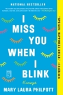 I Miss You When I Blink: Essays By Mary Laura Philpott Cover Image