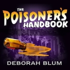 The Poisoner's Handbook: Murder and the Birth of Forensic Medicine in Jazz Age New York By Deborah Blum, Coleen Marlo (Read by) Cover Image