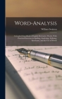 Word-Analysis: A Graded Class-Book of English Derivative Words, With Practical Exercises in Spelling, Analyzing, Defining, Synonyms, By William Swinton Cover Image