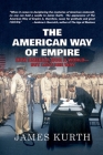 The American Way of Empire: How America Won a World--But Lost Her Way By James Kurth Cover Image