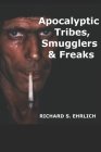 Apocalyptic Tribes, Smugglers & Freaks By Richard S. Ehrlich Cover Image