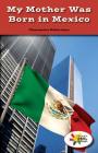 My Mother Was Born in Mexico By Charmaine Robertson Cover Image