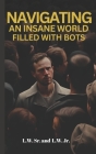 Navigating An Insane World Filled With Bots By Jr. , L. W., Sr. , L. W. Cover Image