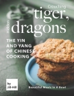 Crouching Tiger, Hidden Dragons - The Yin and Yang of Chinese Cooking: Beautiful Meals in A Bowl Cover Image