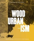 Wood Urbanism: From the Molecular to the Territorial By Daniel Ibañez (Editor), Jane Hutton (Editor), Kiel Moe (Editor) Cover Image