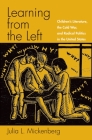 Learning from the Left: Children's Literature, the Cold War, and Radical Politics in the United States By Julia L. Mickenberg Cover Image