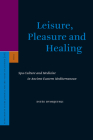 Leisure, Pleasure and Healing: Spa Culture and Medicine in Ancient Eastern Mediterranean (Supplements to the Journal for the Study of Judaism #116) By Estee Dvorjetski Cover Image