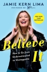 Believe IT: How to Go from Underestimated to Unstoppable By Jamie Kern Lima Cover Image