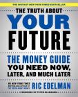 The Truth About Your Future: The Money Guide You Need Now, Later, and Much Later By Ric Edelman Cover Image
