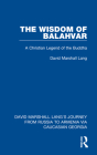 The Wisdom of Balahvar: A Christian Legend of the Buddha By David Marshall Lang (Editor) Cover Image