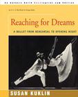 Reaching for Dreams: A Ballet from Rehearsal to Opening Night By Susan Kuklin Cover Image
