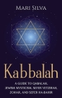 Kabbalah: A Guide to Qabalah, Jewish Mysticism, Sefer Yetzirah, Zohar, and Sefer Ha-Bahir Cover Image
