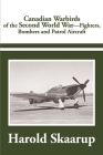Canadian Warbirds of the Second World War: Fighters, Bombers and Patrol Aircraft Cover Image