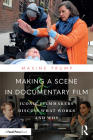Making a Scene in Documentary Film: Iconic Filmmakers Discuss What Works and Why By Maxine Trump Cover Image