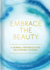 Embrace the Beauty Journal: A Journal for Reflecting on Everyday Wonder Cover Image