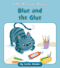 Blue and the Glue (Little Blossom Stories) By Cecilia Minden, Anna Jones (Illustrator) Cover Image