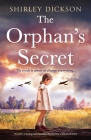 The Orphan's Secret: A totally gripping and emotional World War 2 historical novel By Shirley Dickson Cover Image