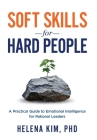 Soft Skills for Hard People: A Practical Guide to Emotional Intelligence for Rational Leaders By Helena Kim Cover Image