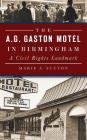 The A.G. Gaston Motel in Birmingham: A Civil Rights Landmark By Marie A. Sutton Cover Image