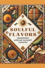 Soulful Flavors: Unearthing African Culinary Tapestry Cover Image