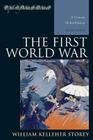 The First World War: A Concise Global History (Exploring World History) By William Kelleher Storey Cover Image