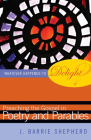Whatever Happened to Delight?: Preaching the Gospel in Poetry and Parables Cover Image